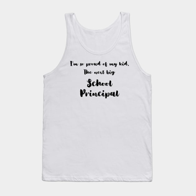 I'm So Proud of My Kid. The Next Big School Principal Tank Top by DadsWhoRelax